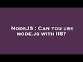 NodeJS : Can you use node.js with IIS?