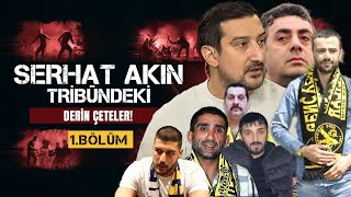 SERHAT AKIN SALDIRISI: TRİBÜNLERDEKİ ÇETELERİN KARANLIK YÜZÜ! BÖLÜM 1