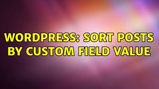 Wordpress: Sort posts by custom field value (2 Solutions!!)