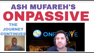 Ash Mufareh's ONPASSIVE - The Journey Continues!