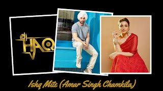 Ishq Mitaye | Amar Singh Chamkila | DJ Haq | Diljit Dosanjh | Parineeti Chopra | Bollywood Remix