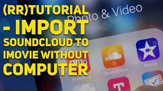 (RR)TUTORIAL - Import Soundcloud to iMovie (without computer)