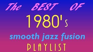 Best of 1980s Smooth Jazz/Fusion MIX --- Vol. 2