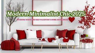 Modern Minimalist Chic 2025: Stunning White and Red Valentine’s Home Decor Ideas