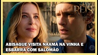 Abisague visita Naamá na vinha e esbarra com Salomão | NOVELA REIS