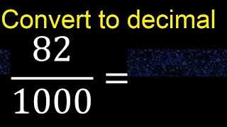 Convert 82/1000 to decimal . How To Convert Decimals to Fractions