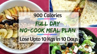 NO-COOK Meal Plan For Busy People | 900 Calorie Meal Plan | How To Lose Weight Fast 10Kgs In 10 Days