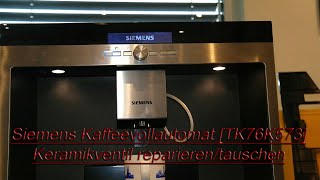 Siemens Kaffeevollautomat [TK76K573] Keramikventil reparieren/tauschen