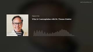 What is Contemplation with Dr. Thomas Kimber