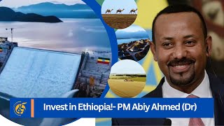 Invest in Ethiopia!- PM Abiy Ahmed (Dr)