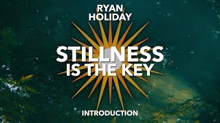"Stillness Is The Key" Introduction | Ryan Holiday | Stoicism Audiobook