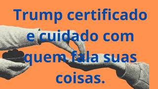 LUIZ AURÉLIO ❓Trump certificado e cuidado com quem fala suas coisas.