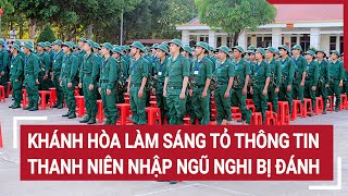 Khánh Hòa làm sáng tỏ thông tin thanh niên nhập ngũ nghi bị đánh