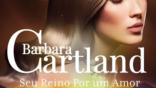 05- Barbara cartland; Seu Reino por um Amor!