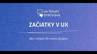 UX Forum - Začiatky v UX: ako vstúpiť do sveta dizajnu