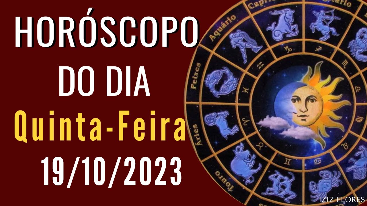 HORÓSCOPO DO DIA DE HOJE | 19/10/2023 / QUINTA-FEIRA / PARA TODOS OS ...