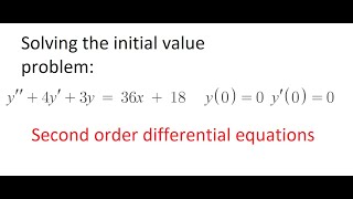 Solving Initial Value Problems, Second Order Differential Equations y''+4y'+35=36x+18