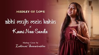 Medley of Love | Abhi Mujh Mein Kahin × Kaari Naa Sanda | Mashup Cover | Lahiruni Senewirathne