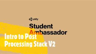 Post Processing Stack V2 Tutorial | Unity | Unity Student Ambassador