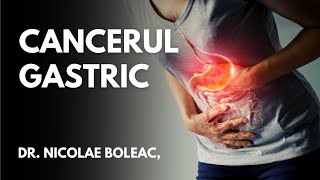 Cancerul Gastric: Prevenție, Diagnostic și Tratament | Dr. Nicolae Boleac | Sănătate cu prioritate