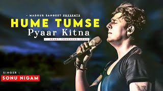 Hume Tumse Pyaar Kitna - Sonu Nigam | Raaj Aashoo | Shabbir Ahmed  | Sonu Nigam Hits Songs