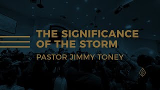 The Significance Of The Storm / Pastor Jimmy Toney