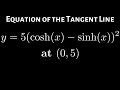 Equation of the Tangent Line to y = 5(cosh(x) - sinh(x))^2 at (0, 5)