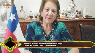 Yolanda Sultana vaticina un desastre “Si yo  plata me iría de Chile” | Esoterismo