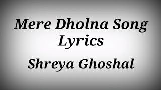 Mere Dholna Song Lyrics - Shreya Ghoshal ll Mere Dholna Lyrics Song