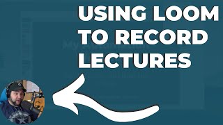 Using Loom to Record Lectures