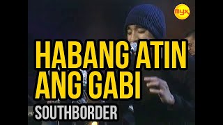 Habang Atin Ang Gabi - Southborder Myx Live