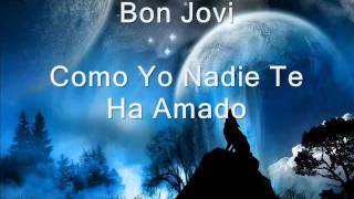 Bon Jovi- Como Yo Nadie Te Ha Amado Letra