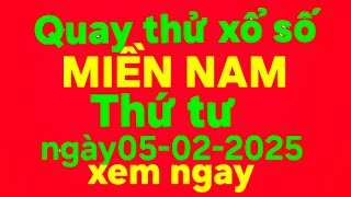 Quay thử xổ số miền nam thứ tư ngày 05 tháng 02 năm 2025#quaythuxosomiennam