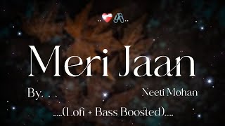 Meri Jaan || Gangubai kathiawadi | Neeti Mohan | Lofi | Reverb | bass boosted#lofi#lovesong#gangubai