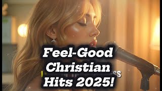 2025 Contemporary Christian Music for Your Soul