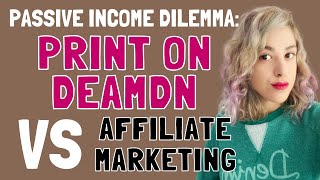 Passive Income Dilemma : Print on Demand VS Affiliate Marketing (Pros & Cons)
