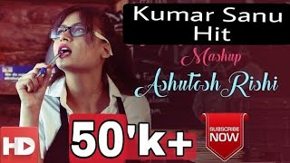 kumar Sanu | Songs | Hits | bollywood 90's Hits | Mashup  | Dj | Cover | Ashutosh Rishi | vol. 1