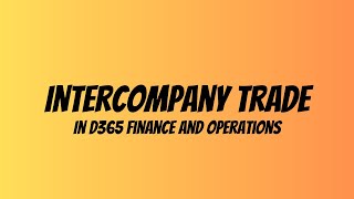 How to setup and process intercompany trade in D365 Finance and operations