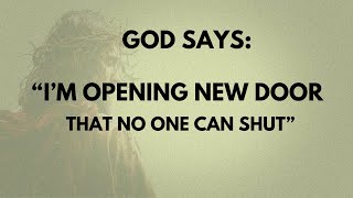 GOD SAYS: I’M OPENING NEW DOOR  THAT NO ONE CAN SHUT