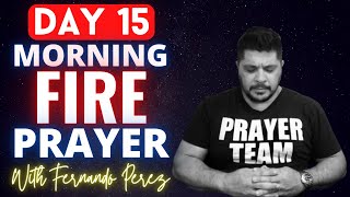 DAY 15 MORNING FIRE PRAYER WITH FERNANDO PEREZ