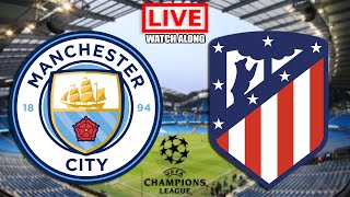 MAN CITY vs ATLETICO MADRID Live Stream - UEFA Champions League - UCL Live Football Watch Along