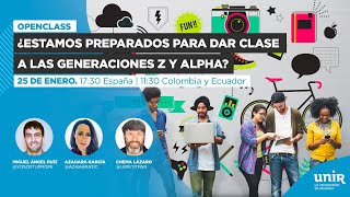 ¿Estamos preparados para dar clase a las Generaciones Z y Alpha? | #UNIReducación