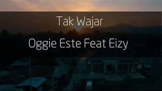 Oggie Este Feat Eizy - Tak Wajar ( Lyric Video )