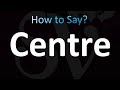 How to Pronounce Centre (CORRECTLY!)