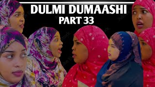 DULMI DUMAASHI PART 33 || REAL STORY ||