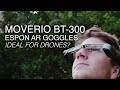 Smart Glasses for Drones | Epson Moverio BT-300: An Alternative to the DJI Goggles?