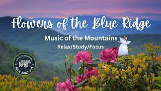 Flowers of the Blue Ridge - Relaxing Mountain Music