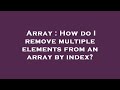 Array : How do I remove multiple elements from an array by index?