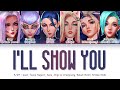 K/DA - I'LL SHOW YOU (Feat. TWICE, Bekuh BOOM, Annika Wells) (Color Coded Lyrics Han/Rom/Eng/가사)