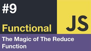 Functional JavaScript 9 - The Magic of The Reduce Function (with Examples in JavaScript)